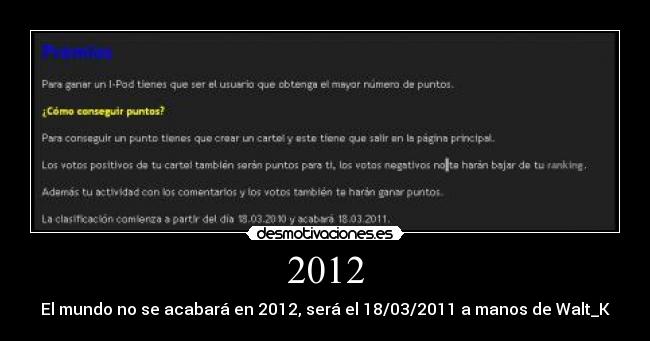 2012 - El mundo no se acabará en 2012, será el 18/03/2011 a manos de Walt_K