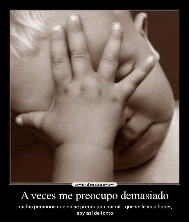 carteles preocupo veces demasiado personas tonto desmotivaciones
