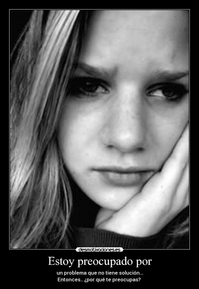 Estoy preocupado por -