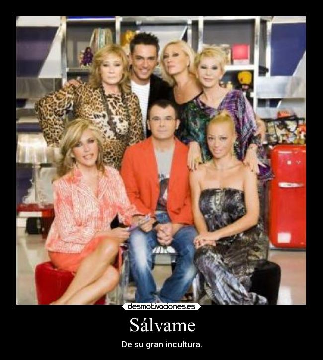 Sálvame - De su gran incultura.