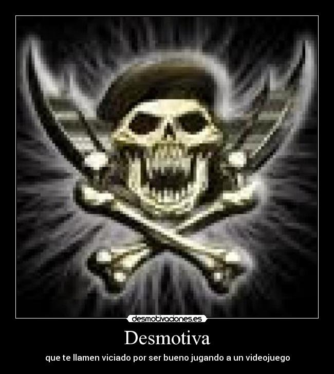 Desmotiva - que te llamen viciado por ser bueno jugando a un videojuego