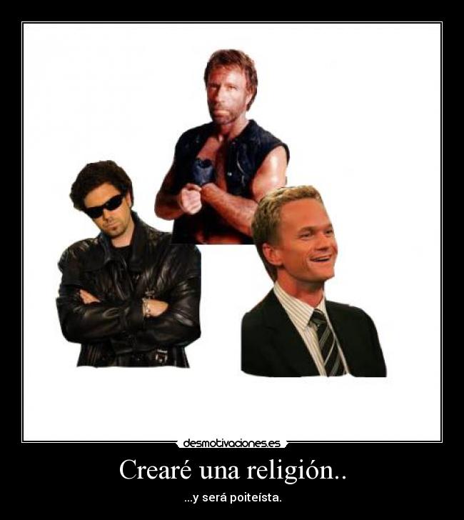 Crearé una religión.. -