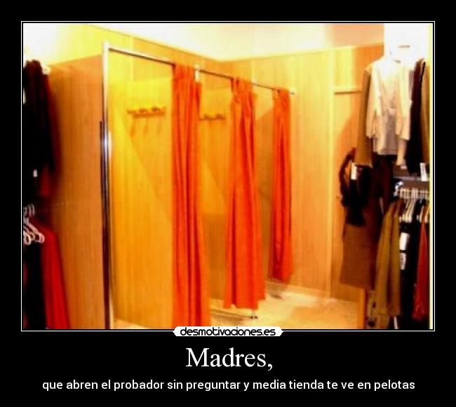 Madres, - que abren el probador sin preguntar y media tienda te ve en pelotas