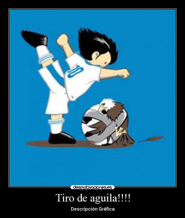 Tiro de aguila!!!! - Descripción Gráfica