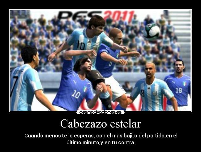 Cabezazo estelar - Cuando menos te lo esperas, con el más bajito del partido,en el
último minuto,y en tu contra.