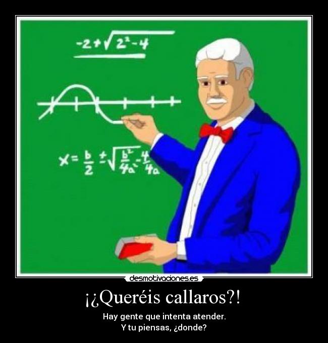 ¡¿Queréis callaros?! -