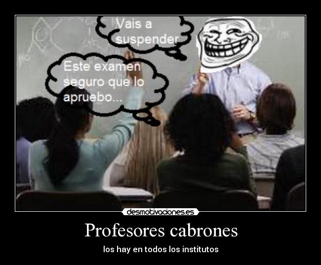 Profesores cabrones - los hay en todos los institutos