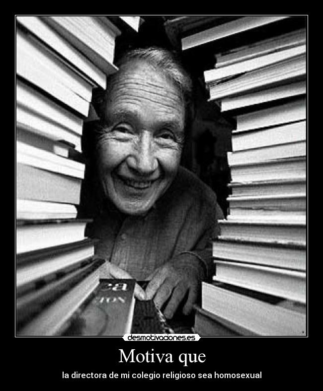 Motiva que - la directora de mi colegio religioso sea homosexual