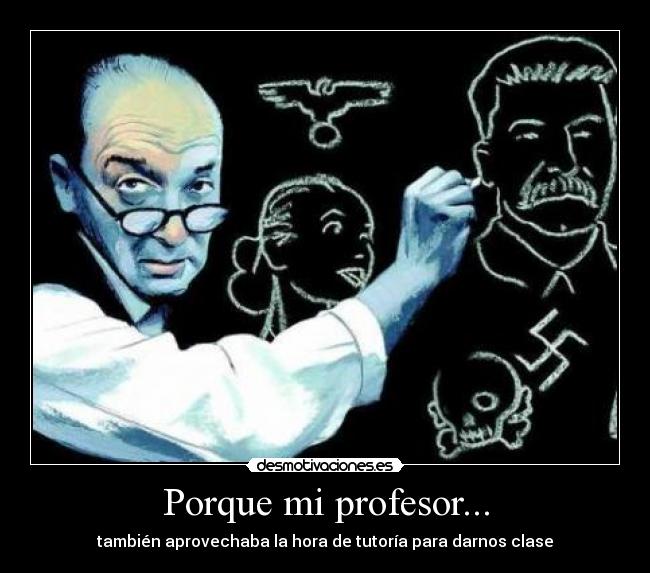 Porque mi profesor... - también aprovechaba la hora de tutoría para darnos clase