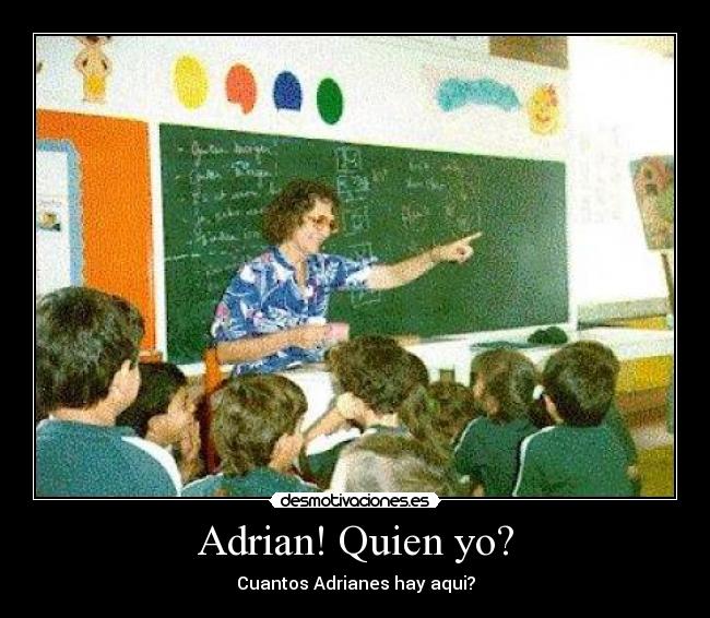 Adrian! Quien yo? - Cuantos Adrianes hay aqui?