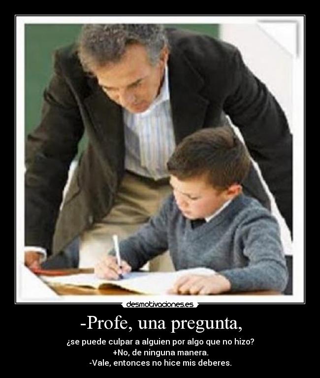 -Profe, una pregunta, -