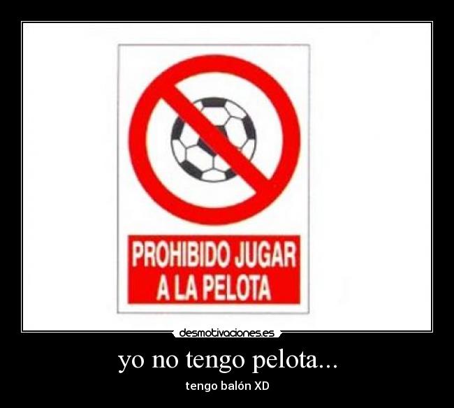 yo no tengo pelota... -