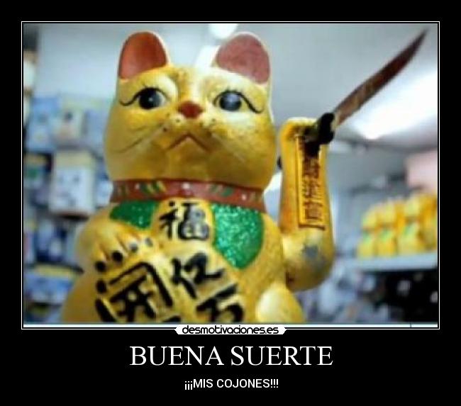 BUENA SUERTE - ¡¡¡MIS COJONES!!!