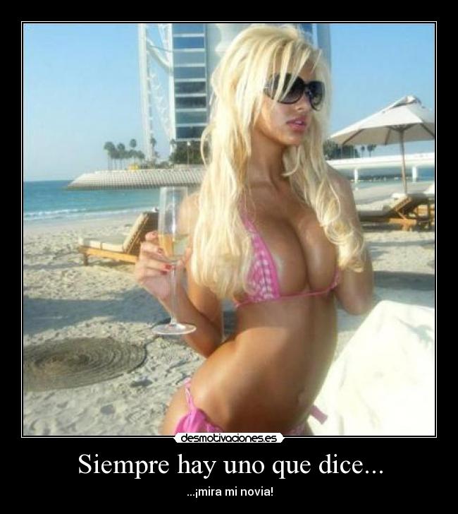 Siempre hay uno que dice... - ...¡mira mi novia!