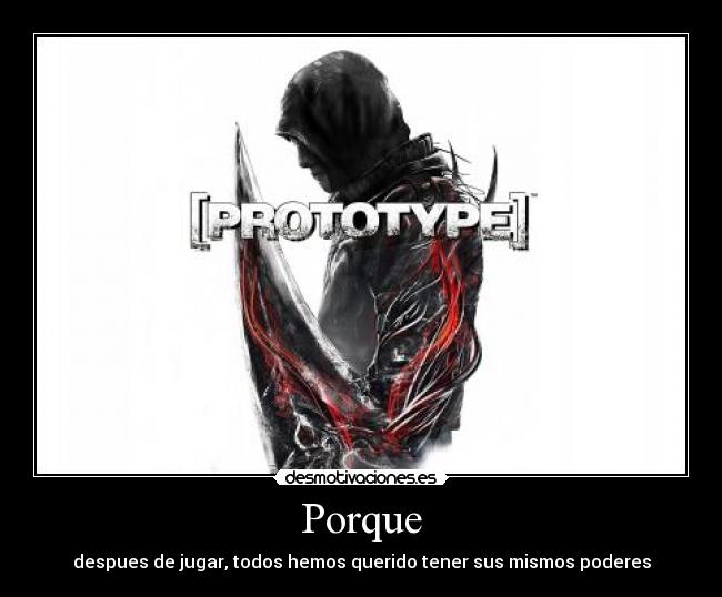 Porque - despues de jugar, todos hemos querido tener sus mismos poderes