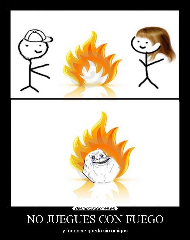 NO JUEGUES CON FUEGO -