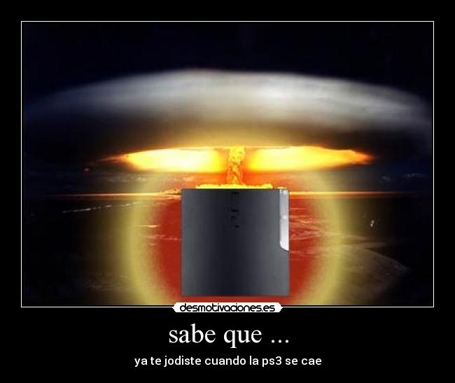 sabe que ... - ya te jodiste cuando la ps3 se cae