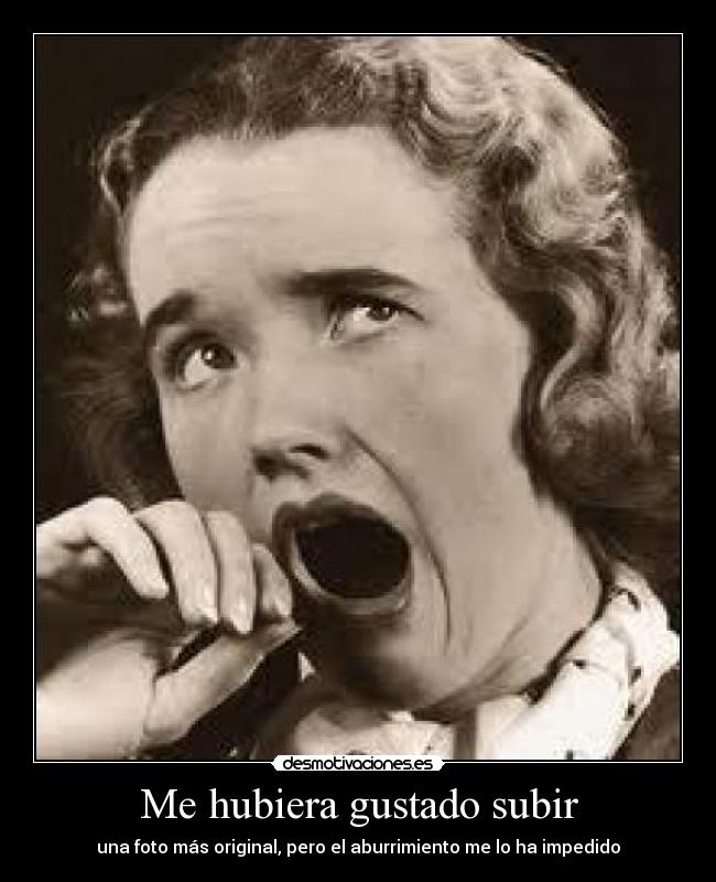 Me hubiera gustado subir -