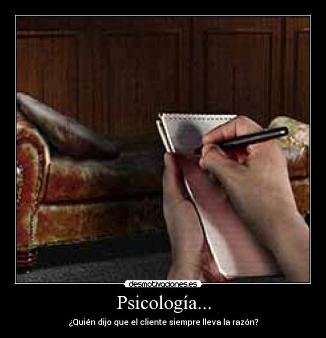 Psicología... - ¿Quién dijo que el cliente siempre lleva la razón?