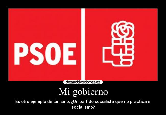 Mi gobierno - Es otro ejemplo de cinismo, ¿Un partido socialista que no practica el socialismo?