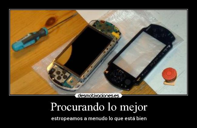 Procurando lo mejor - estropeamos a menudo lo que está bien