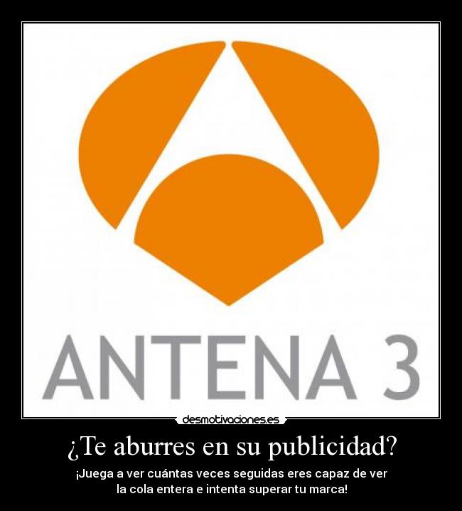 ¿Te aburres en su publicidad? - ¡Juega a ver cuántas veces seguidas eres capaz de ver
la cola entera e intenta superar tu marca!