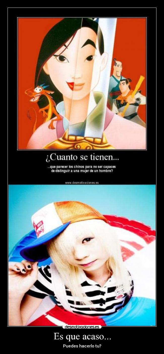 Es que acaso... - Puedes hacerlo tu?