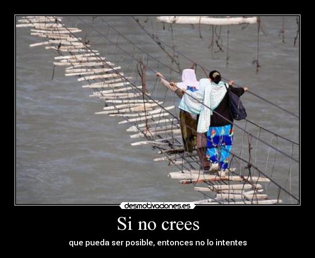 Si no crees - que pueda ser posible, entonces no lo intentes