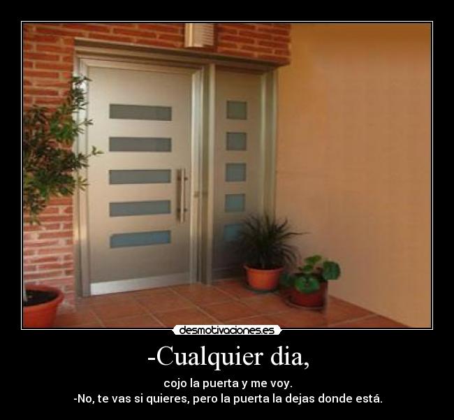 -Cualquier dia, -