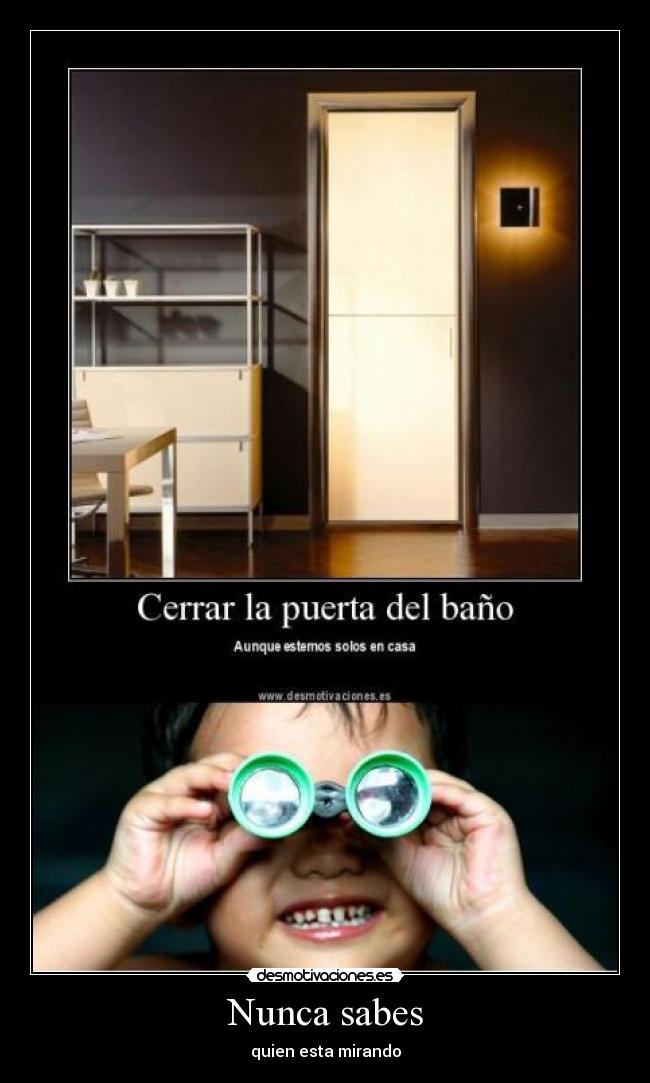 Nunca sabes - quien esta mirando