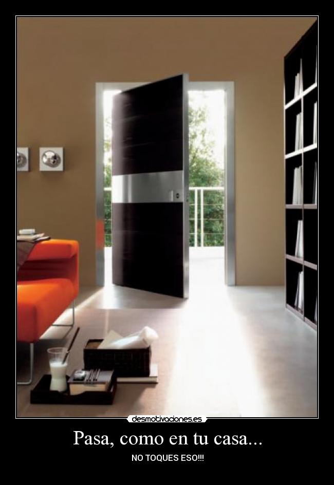 Pasa, como en tu casa... -
