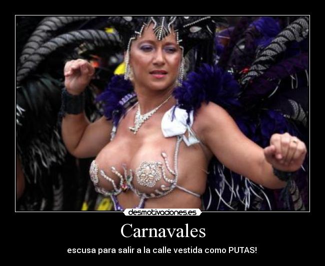 Carnavales - escusa para salir a la calle vestida como PUTAS!