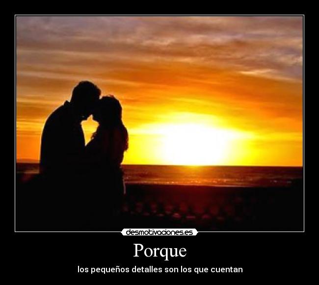 Porque - los pequeños detalles son los que cuentan