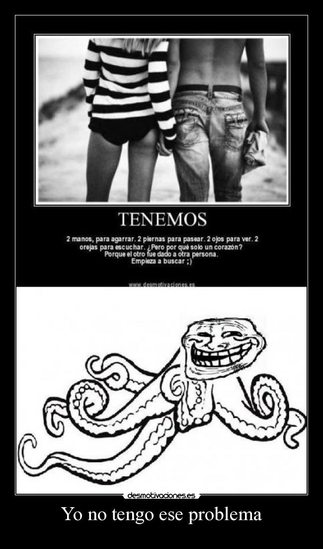 Yo no tengo ese problema -