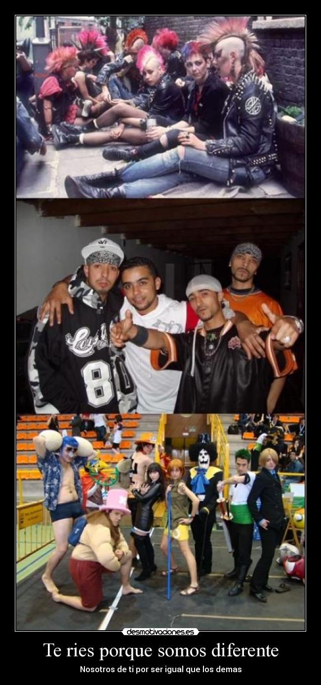 Te ries porque somos diferente - Nosotros de ti por ser igual que los demas