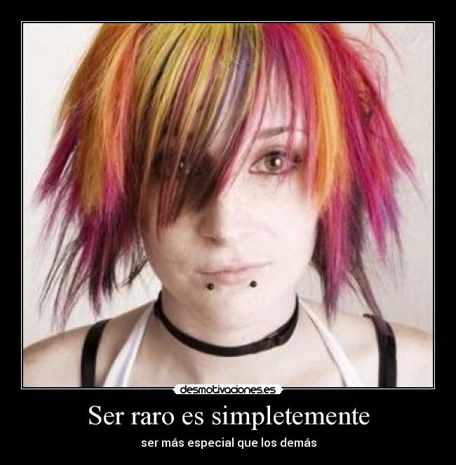 Ser raro es simpletemente -