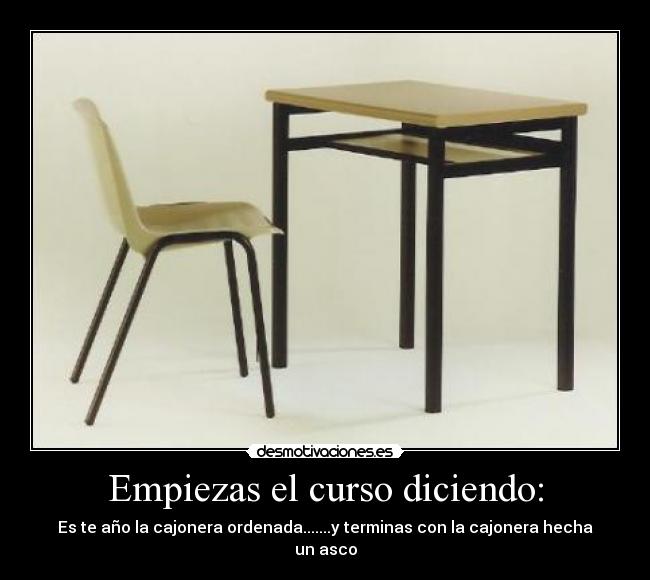 Empiezas el curso diciendo: - Es te año la cajonera ordenada.......y terminas con la cajonera hecha un asco