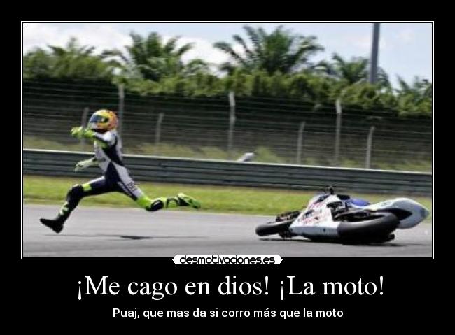 ¡Me cago en dios! ¡La moto! - 