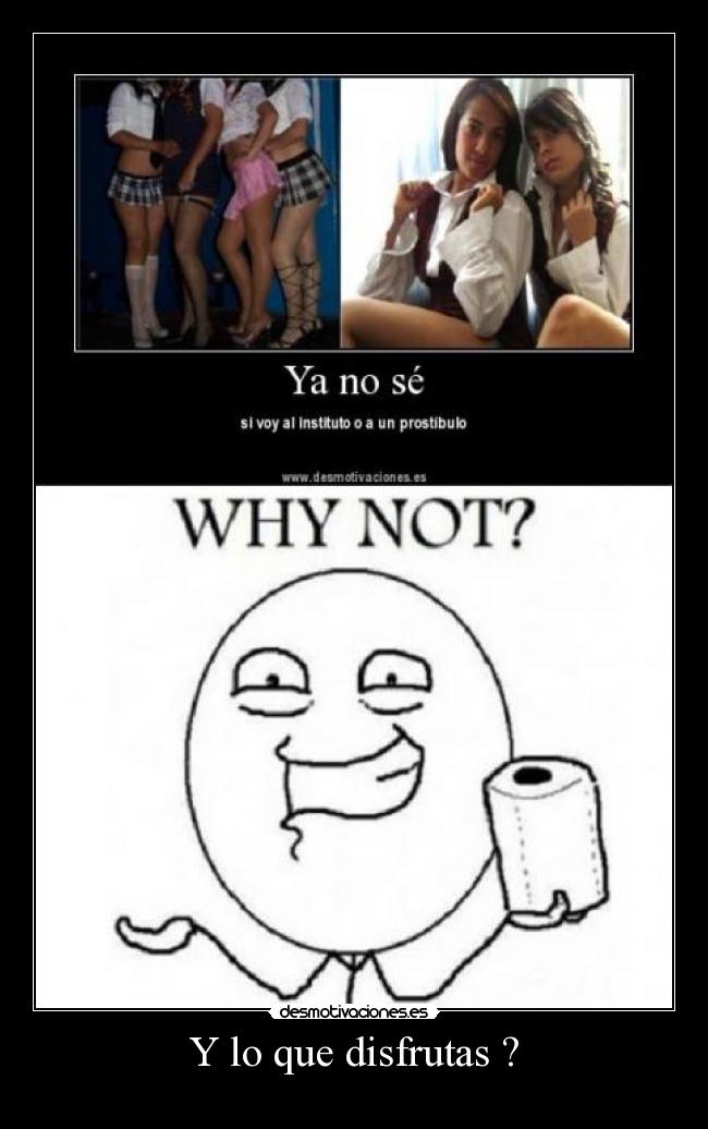 Y lo que disfrutas ? - 