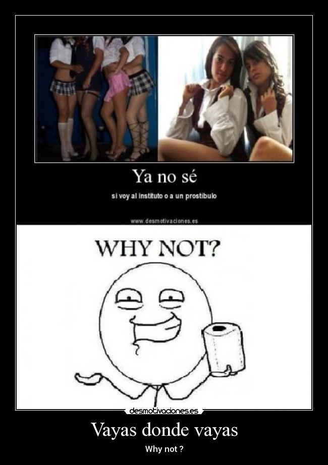 Vayas donde vayas - Why not ?