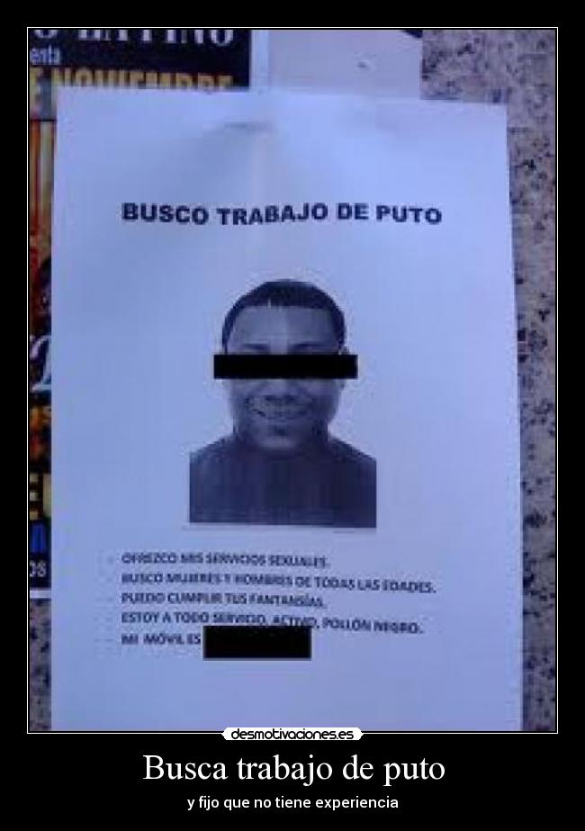 Busca trabajo de puto - y fijo que no tiene experiencia