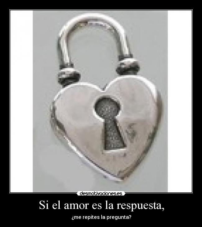 Si el amor es la respuesta, - 