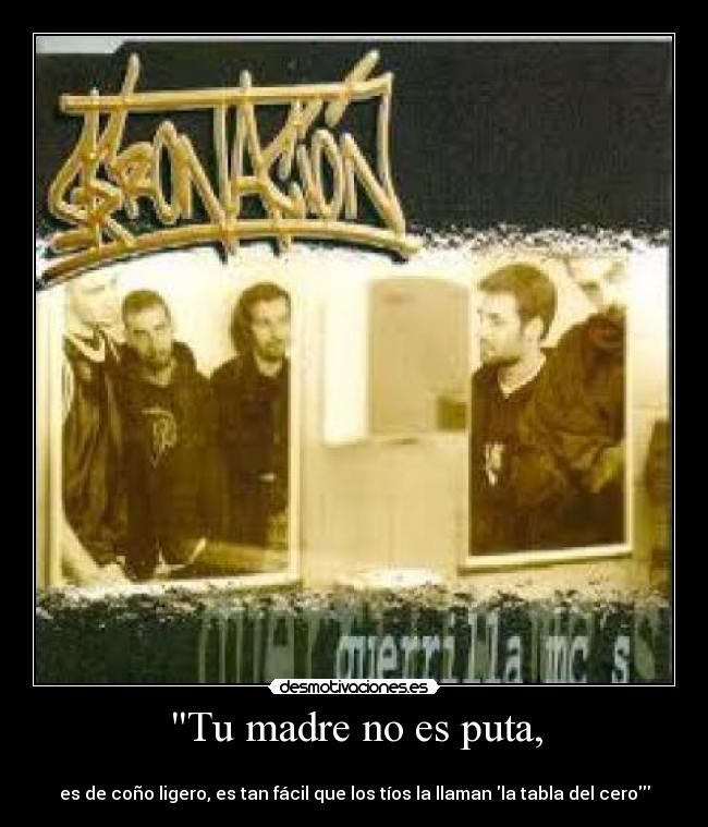 Tu madre no es puta, -