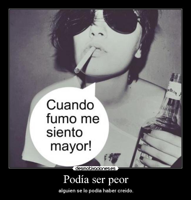 Podía ser peor - alguien se lo podía haber creido.