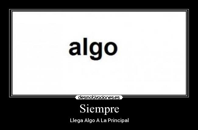 Siempre - Llega Algo A La Principal