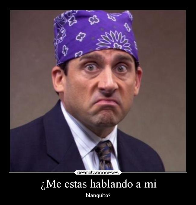 ¿Me estas hablando a mi -