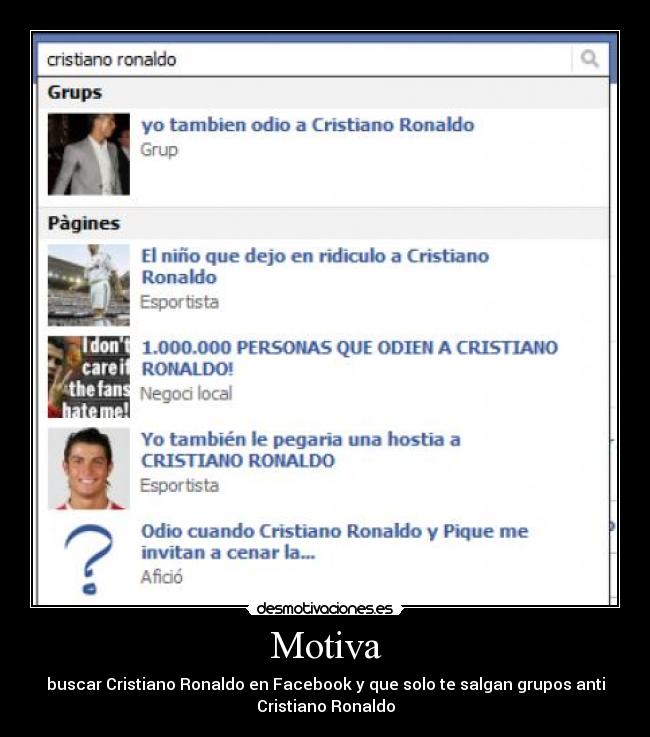 Motiva - buscar Cristiano Ronaldo en Facebook y que solo te salgan grupos anti
Cristiano Ronaldo