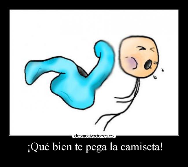 ¡Qué bien te pega la camiseta! - 