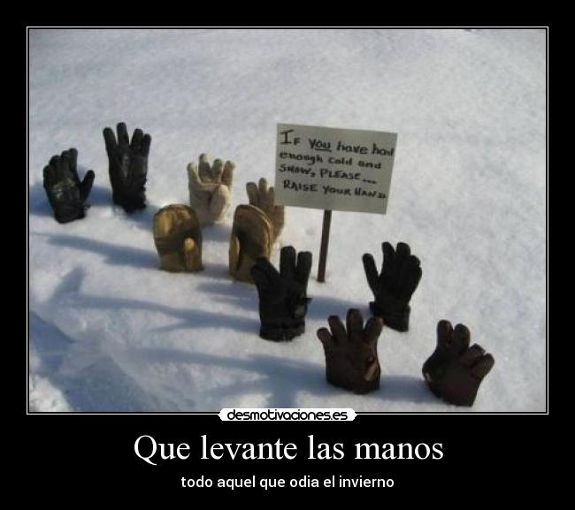 Que levante las manos - todo aquel que odia el invierno