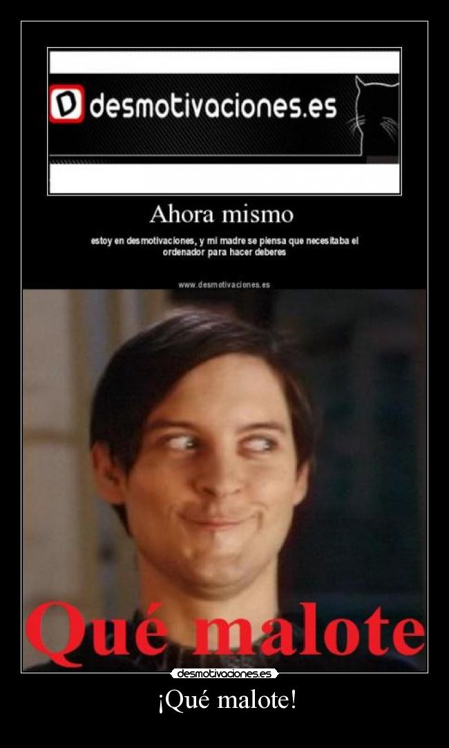¡Qué malote! -
